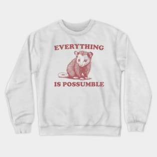 Funny Opossum Meme shirt - Everything is Possumble Crewneck Sweatshirt